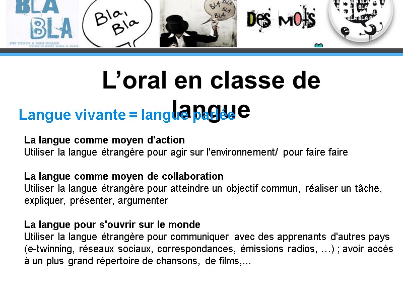 L’oral en classe de langue Langue vivante = langue parlée  La langue comme